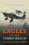 Eagles of the Third Reich: Men of the Luftwaffe in WWII - Mitcham, Samuel W., Jr.