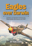 Eagles over Darwin: American Airmen defending Northern Australia in 1942