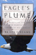 Eagle's Plume: The Struggle to Preserve the Life and Haunts of America's Bald Eagle