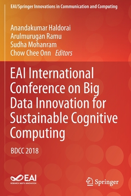 Eai International Conference on Big Data Innovation for Sustainable Cognitive Computing: Bdcc 2018 - Haldorai, Anandakumar (Editor), and Ramu, Arulmurugan (Editor), and Mohanram, Sudha (Editor)