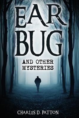 Ear Bug: and Other Mysteries - Patton, Charles D