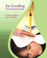 Ear Candling - The Essential Guide: Ear Candling - The Essential Guide: This text, previously published as "Ear Candling in Essence", has been completely revised and updated.