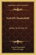 Earl of Chesterfield: Letters to His Son V1