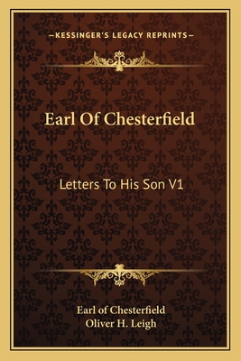 Earl of Chesterfield: Letters to His Son V1 - Chesterfield, Earl Of, and Leigh, Oliver H (Introduction by)