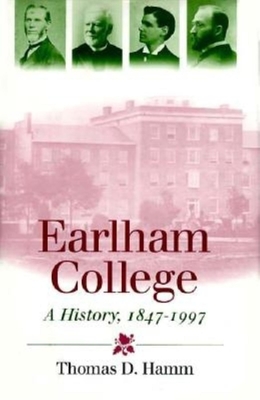 Earlham College: A History, 1847 1997 - Hamm, Thomas D, Professor