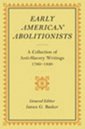 Early American Abolitionists: A Collection of Anti-Slavery Writings, 1760-1820
