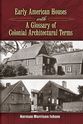 Early American Houses: With a Glossary of Colonial Architectural Terms - Isham, Norman Morrison