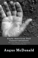 Early American Soil Conservationists: The True History of America's Conservation Heroes