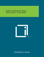 Early American Wall Paintings, 1710-1850 - Allen, Edward B