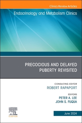 Early and Late Presentation of Physical Changes of Puberty: Precocious and Delayed Puberty Revisited, an Issue of Endocrinology and Metabolism Clinics of North America: Volume 53-2 - Lee, Peter A, MD (Editor), and Fuqua, John S (Editor)