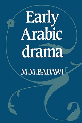 Early Arabic Drama - Badawi, M M