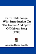 Early Bible Songs: With Introduction On The Nature And Spirit Of Hebrew Song (1890)