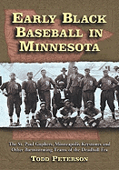 Early Black Baseball in Minnesota: The St. Paul Gophers, Minneapolis Keystones and Other Barnstorming Teams of the Deadball Era