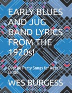 EARLY BLUES AND JUG BAND LYRICS FROM THE 1920s!: Over 80 Party Songs for Ages 16 to 100