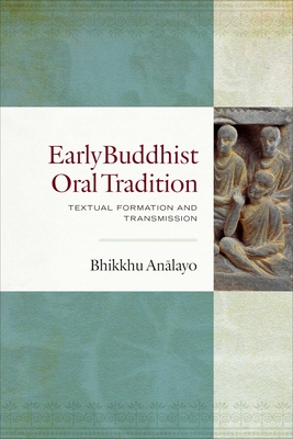 Early Buddhist Oral Tradition: Textual Formation and Transmission - Analayo, Bhikkhu