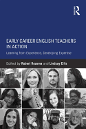 Early Career English Teachers in Action: Learning from Experience, Developing Expertise