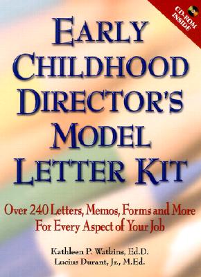 Early Childhood Director's Model Letter Kit: Over 240 Letters, Memos, Forms and More for Every Aspect of Your Job - Watkins, Kathleen P, and Durant, Lucius