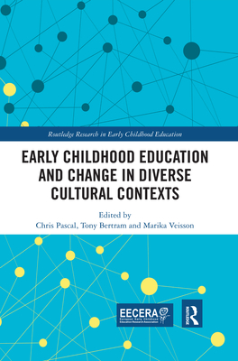 Early Childhood Education and Change in Diverse Cultural Contexts - Pascal, Chris (Editor), and Bertram, Tony (Editor), and Veisson, Marika (Editor)