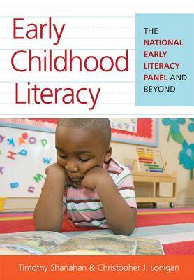 Early Childhood Literacy: The National Early Literacy Panel and Beyond - Shanahan, Timothy, Professor, PhD (Editor), and Lonigan, Christopher (Editor)