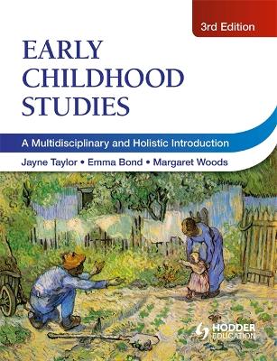 Early Childhood Studies, 3rd Edition: A Multidisciplinary and Holistic Introduction - Woods, Margaret, and Taylor, Jayne, and Bond, Emma