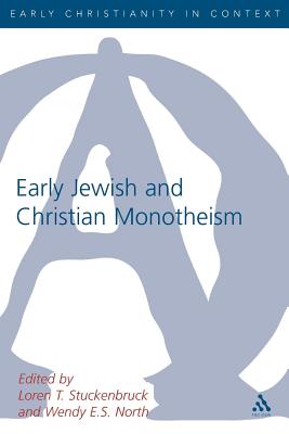 Early Christian and Jewish Monotheism - Stuckenbruck, Loren T (Editor), and North, Wendy (Editor)