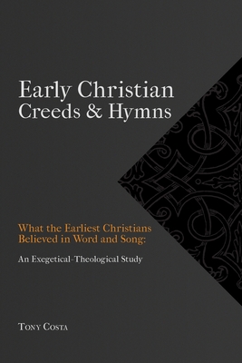 Early Christian Creeds & Hymns - Costa, Tony