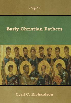 Early Christian Fathers - Richardson, Cyril C