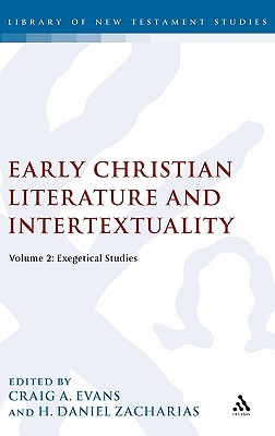 Early Christian Literature and Intertextuality: Volume 2: Exegetical Studies - Evans, Craig A (Editor), and Zacharias, H Daniel (Editor)