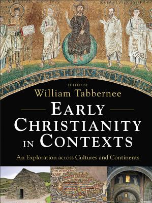 Early Christianity in Contexts: An Exploration across Cultures and Continents - Tabbernee, William (Editor)