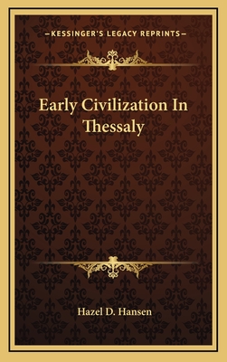 Early Civilization in Thessaly - Hansen, Hazel D