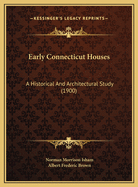 Early Connecticut Houses: A Historical and Architectural Study (1900)