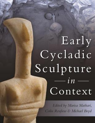 Early Cycladic Sculpture in Context - Marthari, Marisa (Editor), and Renfrew, Colin (Editor), and Boyd, Michael J (Editor)