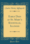 Early Days at St. Mary's Knoxville, Illinois (Classic Reprint)