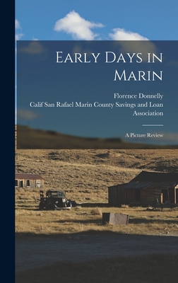 Early Days in Marin: a Picture Review - Donnelly, Florence, and Marin County Savings and Loan Associa (Creator)