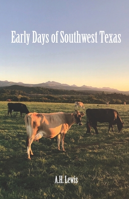 Early Days of Southwest Texas - Dwelis, Tycho (Editor), and Lewis, A H