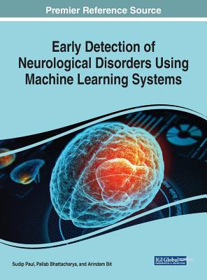 Early Detection of Neurological Disorders Using Machine Learning Systems - Paul, Sudip (Editor), and Bhattacharya, Pallab (Editor), and Bit, Arindam (Editor)