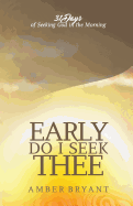 Early Do I Seek Thee: 31 Days of Seeking God in the Morning