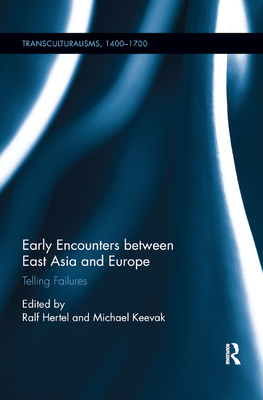 Early Encounters between East Asia and Europe: Telling Failures - Hertel, Ralf (Editor), and Keevak, Michael (Editor)