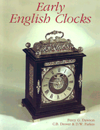 Early English Clocks: A Discussion of Domestic Clocks Up to the Beginning of the Eighteenth Century