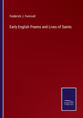 Early English Poems and Lives of Saints - Furnivall, Frederick J