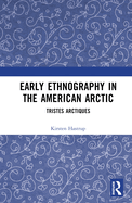 Early Ethnography in the American Arctic: Tristes Arctiques