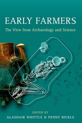 Early Farmers: The View from Archaeology and Science - Whittle, Alasdair (Editor), and Bickle, Penny (Editor)