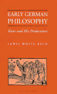 Early German Philosophy: Kant and His Predecessors - Beck, Lewis White