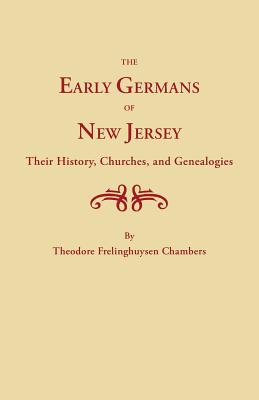 Early Germans of New Jersey, Their History, Churches and Genealogies - Chambers, Hermann Theodore F