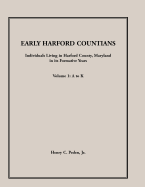 Early Harford Countians, Volume 1, A to K: Individuals Living in Harford County, Maryland, In Its Formative Years