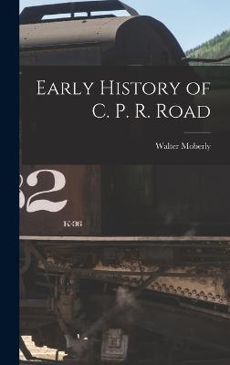 Early History of C. P. R. Road - Moberly, Walter