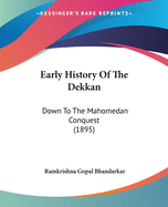 Early History Of The Dekkan: Down To The Mahomedan Conquest (1895)