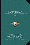 Early Home: Brief Memorials Of George Smail (1881) - Smail, William, and Duncan, William (Introduction by)