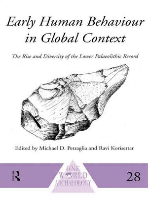 Early Human Behaviour in Global Context: The Rise and Diversity of the Lower Palaeolithic Record - Korisettar, Ravi (Editor), and Petraglia, Michael D. (Editor)