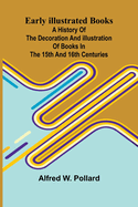 Early Illustrated Books; A History Of The Decoration And Illustration Of Books In The 15Th And 16Th Centuries